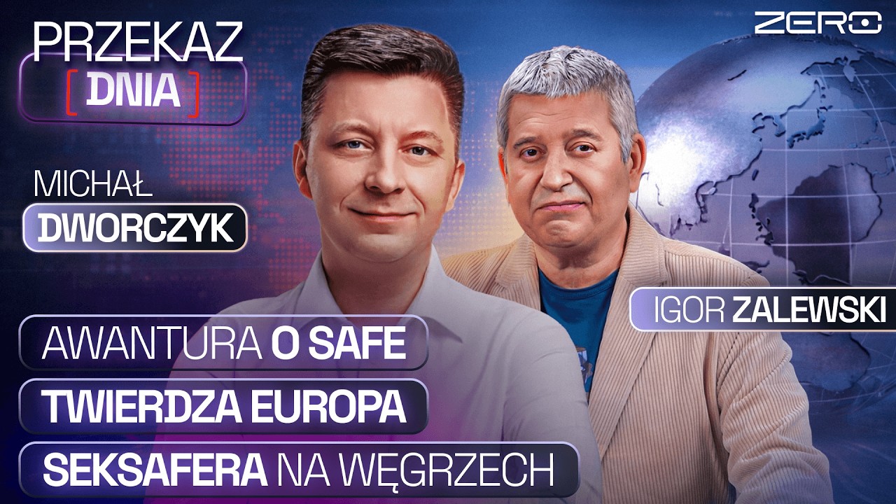 PRZEKAZ DNIA - AWANTURA O SAFE, TWIERDZA EUROPA, SEKSAFERA NA WĘGRZECH