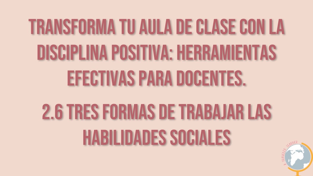 Transforma tu clase con la disciplina positiva 2.6 Tres formas de trabajar las habilidades sociales