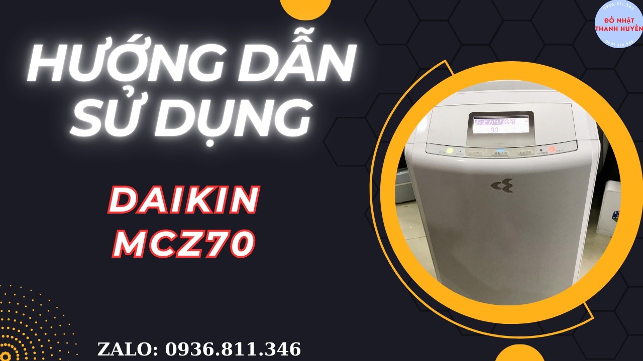 Hướng dẫn sử dụng Daikin MCZ70 4in1 siêu VIP – Máy hút ẩm bù ẩm lọc khí sấy khô I 0936811346