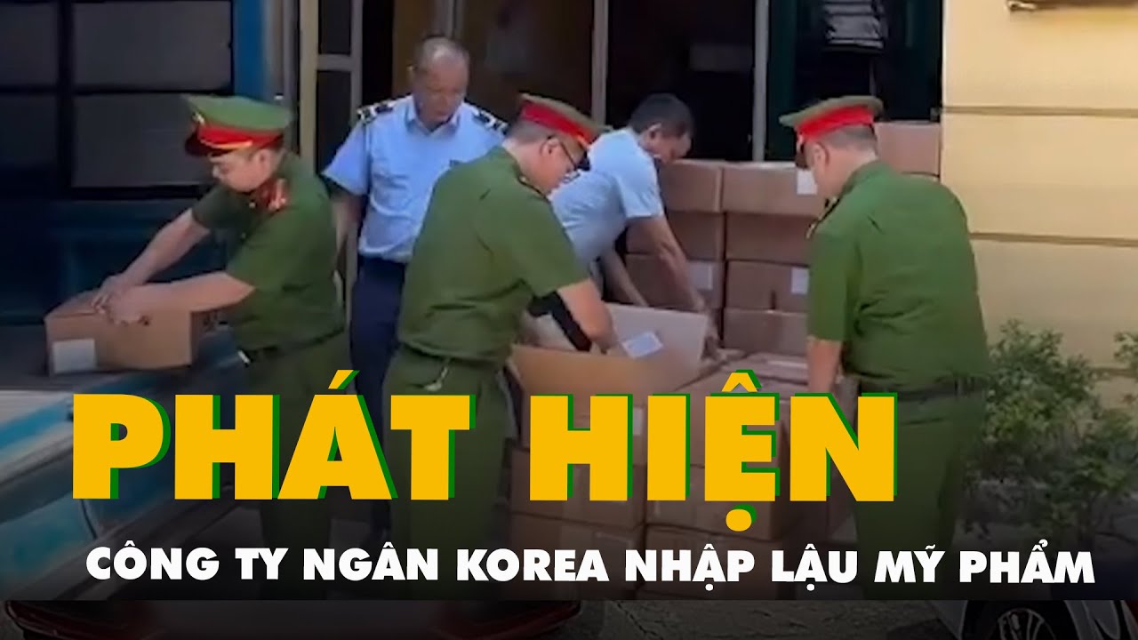 Ph&aacute;t hiện c&ocirc;ng ty Ng&acirc;n Korea c&oacute; hơn 5.000 lọ mỹ phẩm dưỡng da nhập lậu