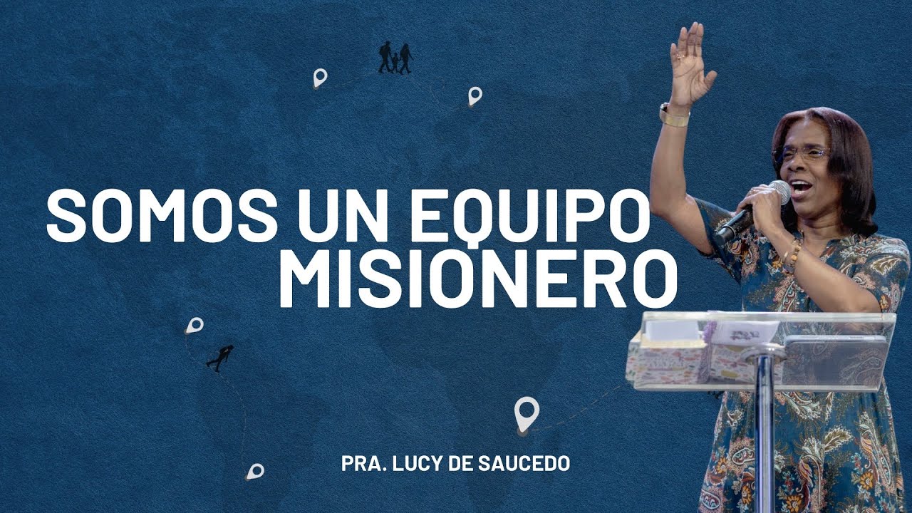 SOMOS UN EQUIPO MISIONERO |  Pra. Lucy de Saucedo  |  JIREH