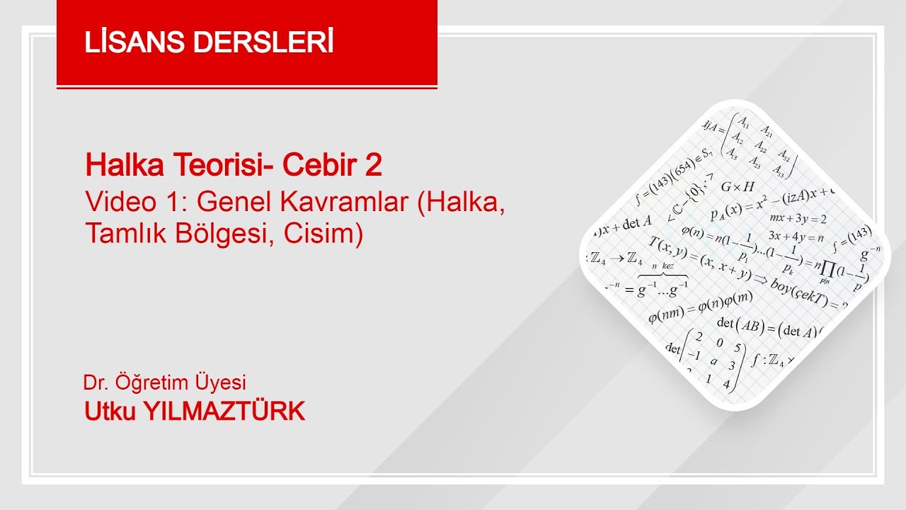 Video 1: Halka Teorisi- Soyut Matematik II-  Cebir 2 (Lisans Dersi).