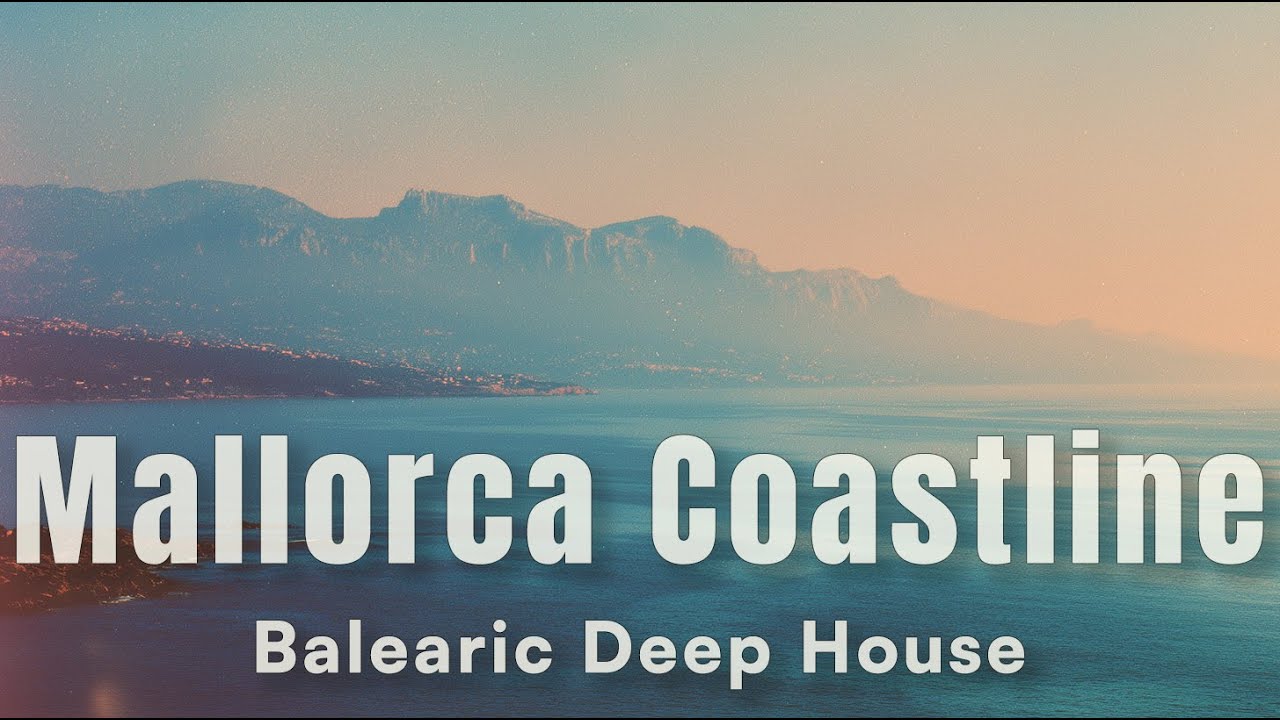Mallorca Coastline &ndash; Balearic Deep House | Chilli Sky