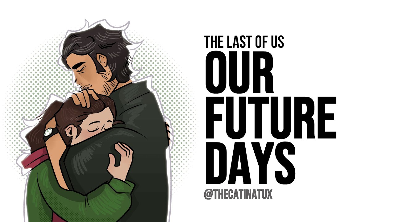 OUR FUTURE DAYS | The Last of Us Animatic [MAJOR SPOILERS]