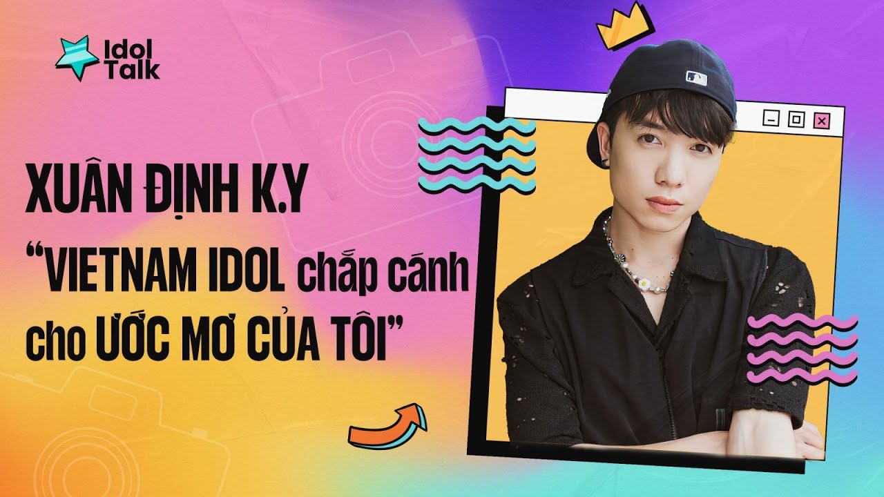 XUÂN ĐỊNH K.Y: “Vietnam Idol chắp cánh cho ước mơ của tôi” | IDOL TALK