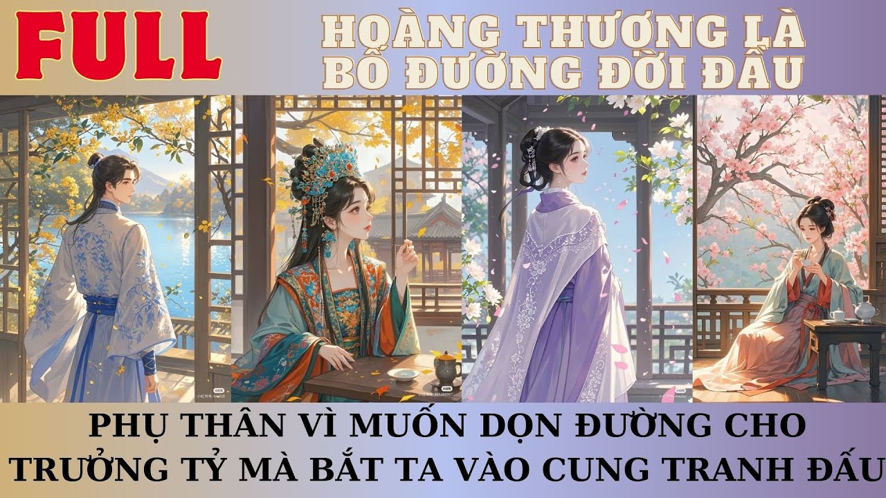 HOÀNG THƯỢNG LÀ BỐ ĐƯỜNG ĐỜI ĐẦU,PHỤ THÂN VÌ MUỐN DỌN ĐƯỜNG CHO ĐÍCH TỶ MÀ BẮT TA VÀO CUNG TRANH ĐẤU