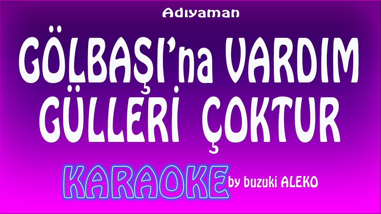 Gölbaşına Vardım Gülleri Çoktur  ♦  KARAOKE