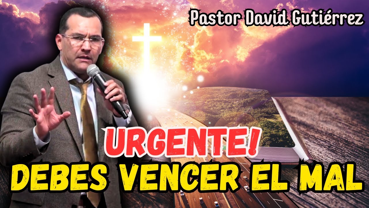 Debes vencer el mal con el Bien - Pastor David Gutiérrez
