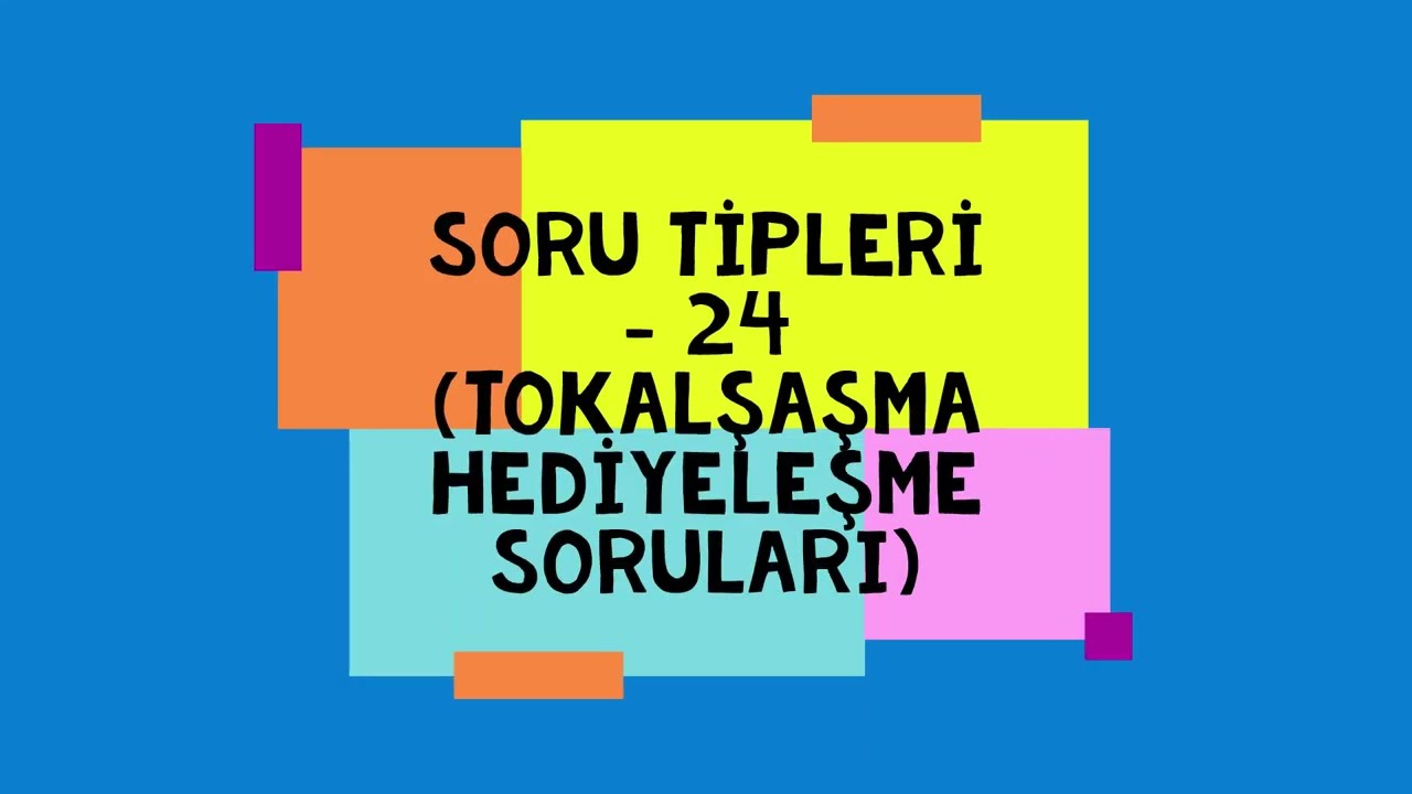 SORU TİPLERİ - 24 (TOKALAŞMA HEDİYELEŞME SORULARI)