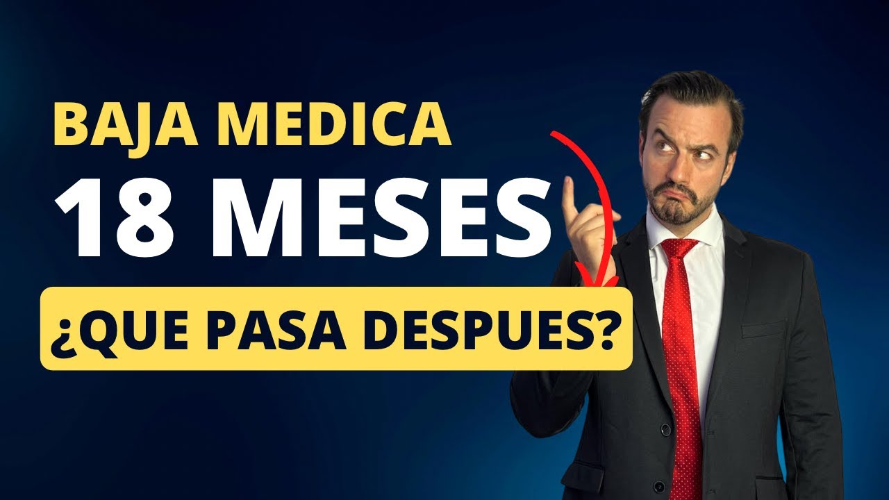 ¿Que pasa después de 18 meses de baja médica? Incapacidad permanente