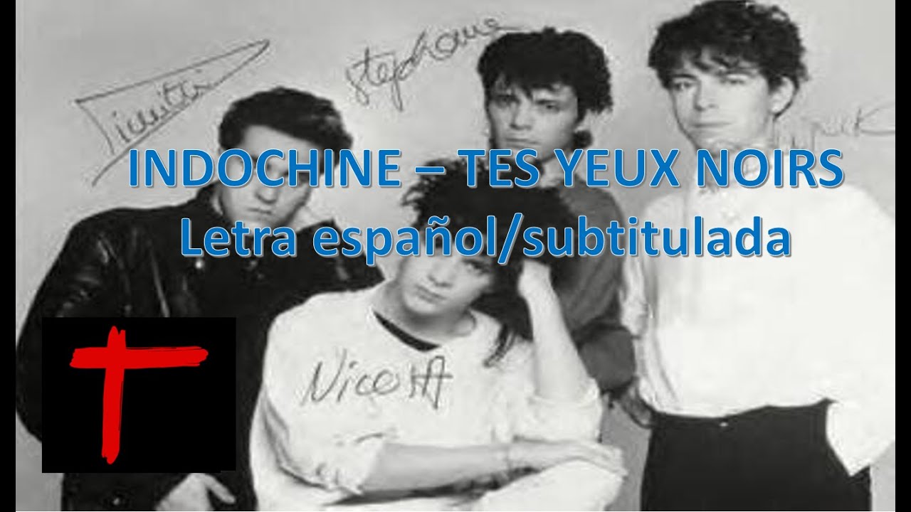 Indochine - Tes Yeux Noirs Traduccida al español (Letra de la cancion)