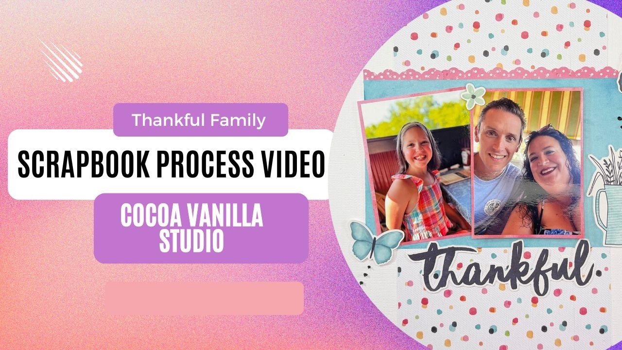Single Page Scrapbook Process Video | Thankful Family | Cocoa Vanilla Studio