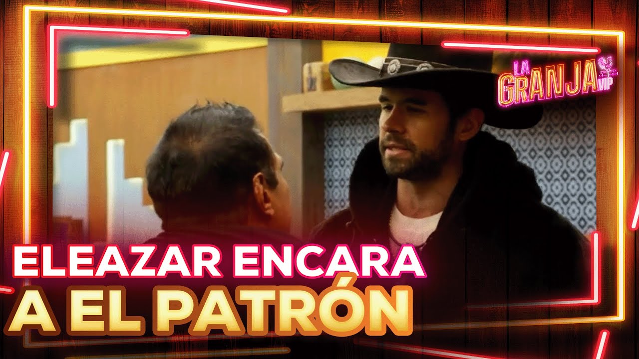 ¡Explota la granja vip! Eleazar y El Patrón se dicen de todo 😱