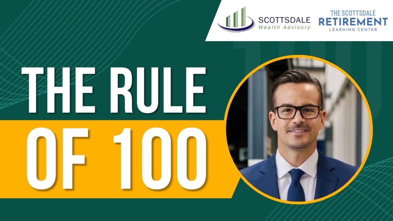 The Rule of 100: How Much Risk Should You Really Take in Retirement? - Scottsdale Wealth Advisory