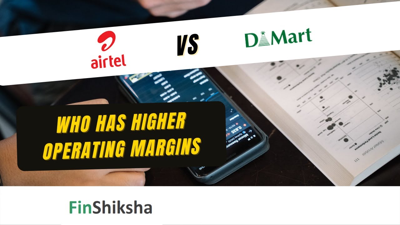 FinShiksha - Airtel vs DMart - Who has Higher Operating Margins
