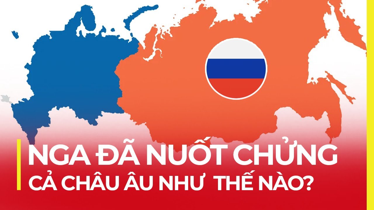 NGA LỚN GẤP BAO NHIÊU LẦN CHÂU ÂU? VÌ SAO VẪN KÉM PHÁT TRIỂN HƠN?