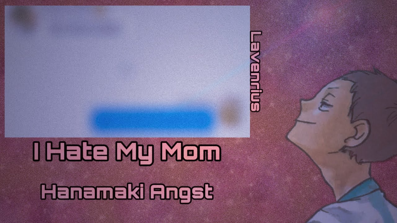 Hanamaki Angst || I Hate My Mom by GRLwood || Haikyuu Angst Series