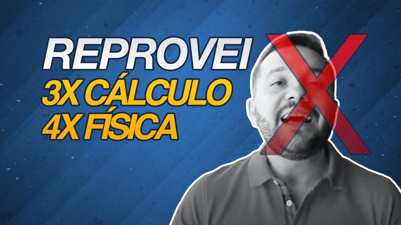 REPROVEI 3 VEZES EM CÁLCULO E 4 VEZES EM FÍSICA | Blog da Engenharia