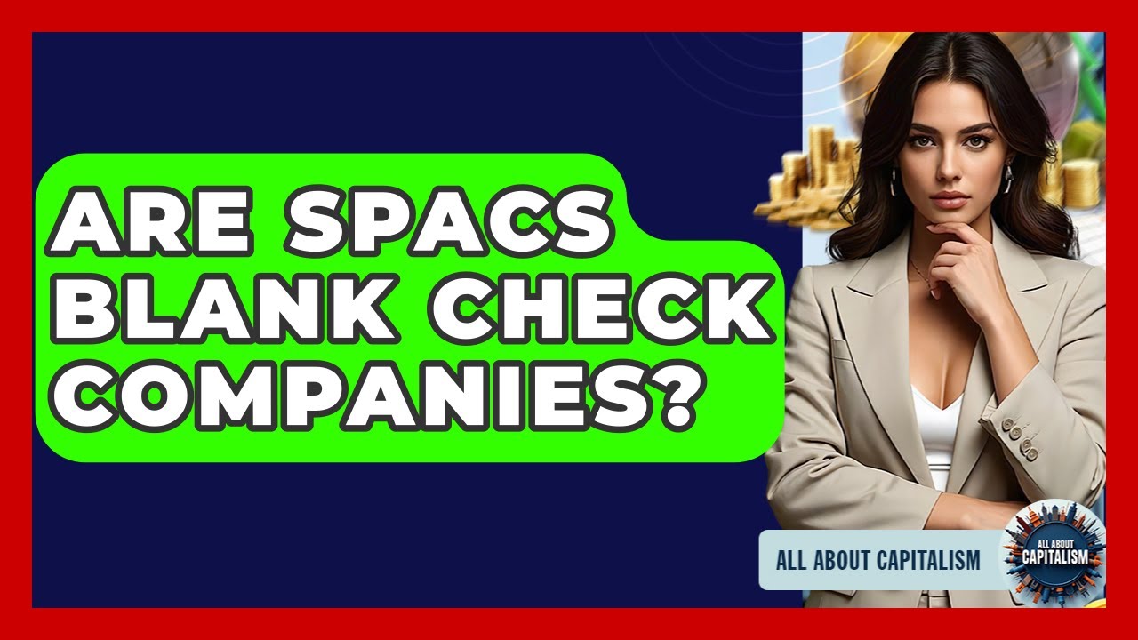Are SPACs Blank Check Companies? - All About Capitalism