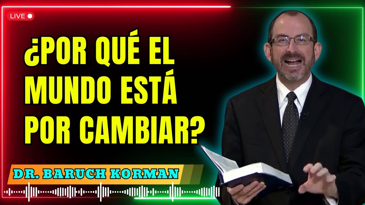¿Por Qué el Mundo Está por Cambiar? - Dr. Baruch Korman 2025 – Entiende lo que se Avecina