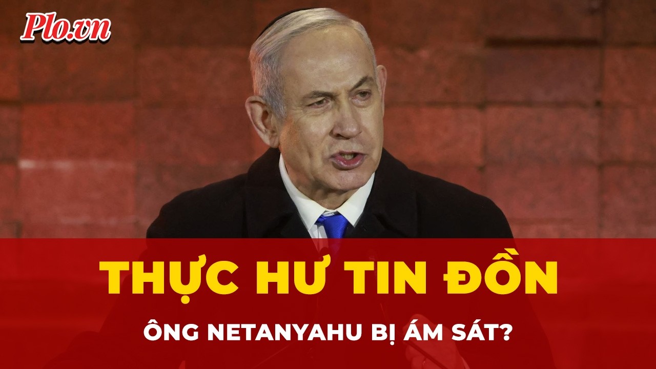 Thực hư tin đồn ông Netanyahu bị ám sát: Văn phòng Thủ tướng Israel chính thức lên tiếng | Tin nhanh