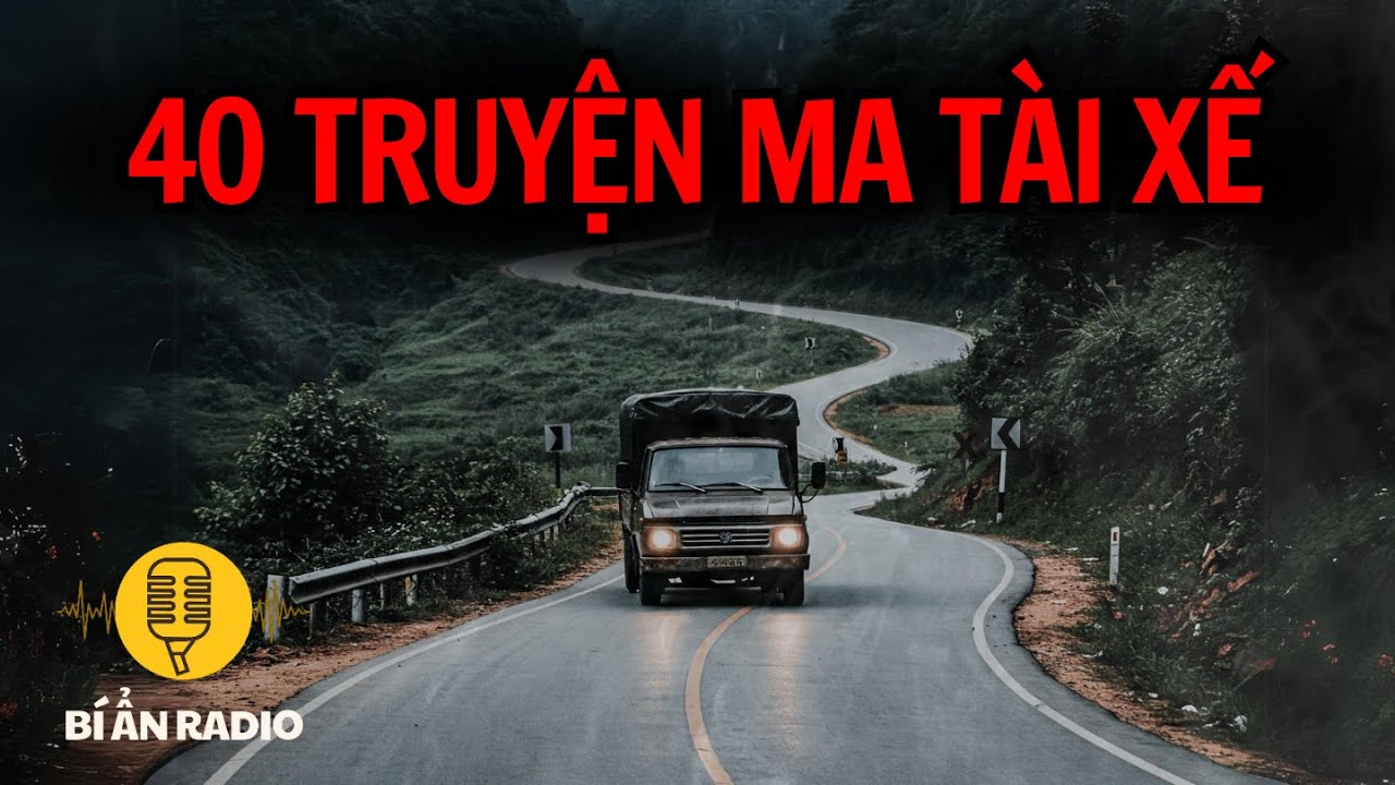 Recap | 40 truyện ma tài xế đường dài cực hay và rợn tóc gáy 