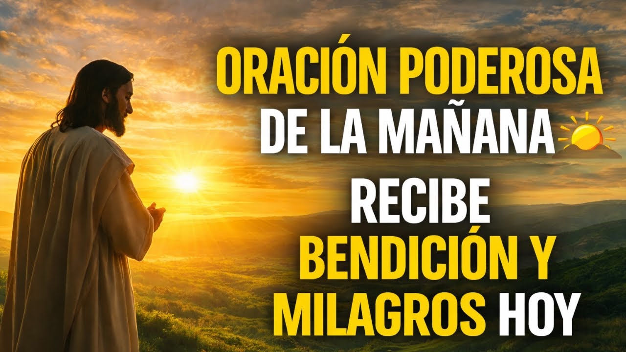 🔥 ORACIÓN PODEROSA DE LA MAÑANA 🌅 | Escucha Esto y Recibe Paz, Fuerza y Bendición Hoy