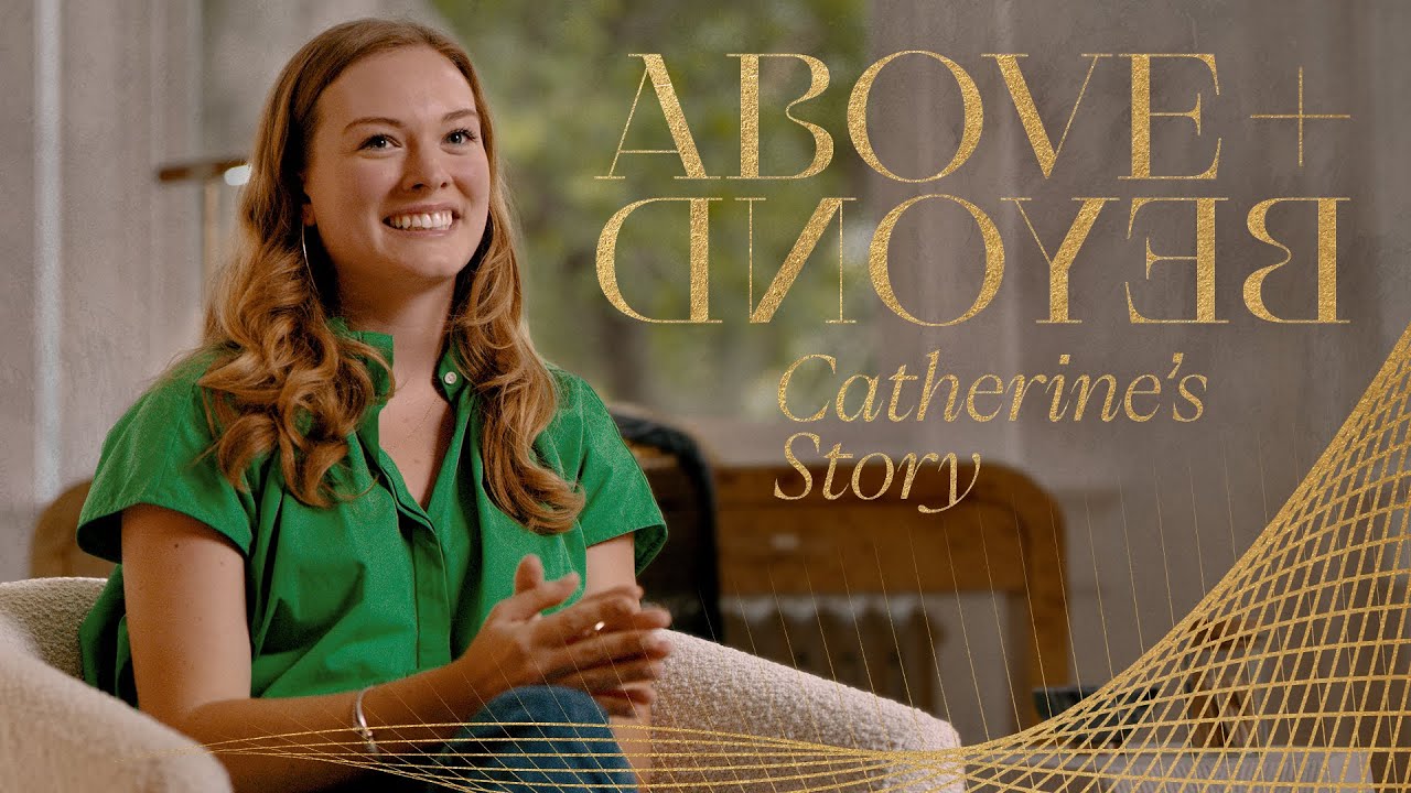 ABOVE + BEYOND - Catherine's Story