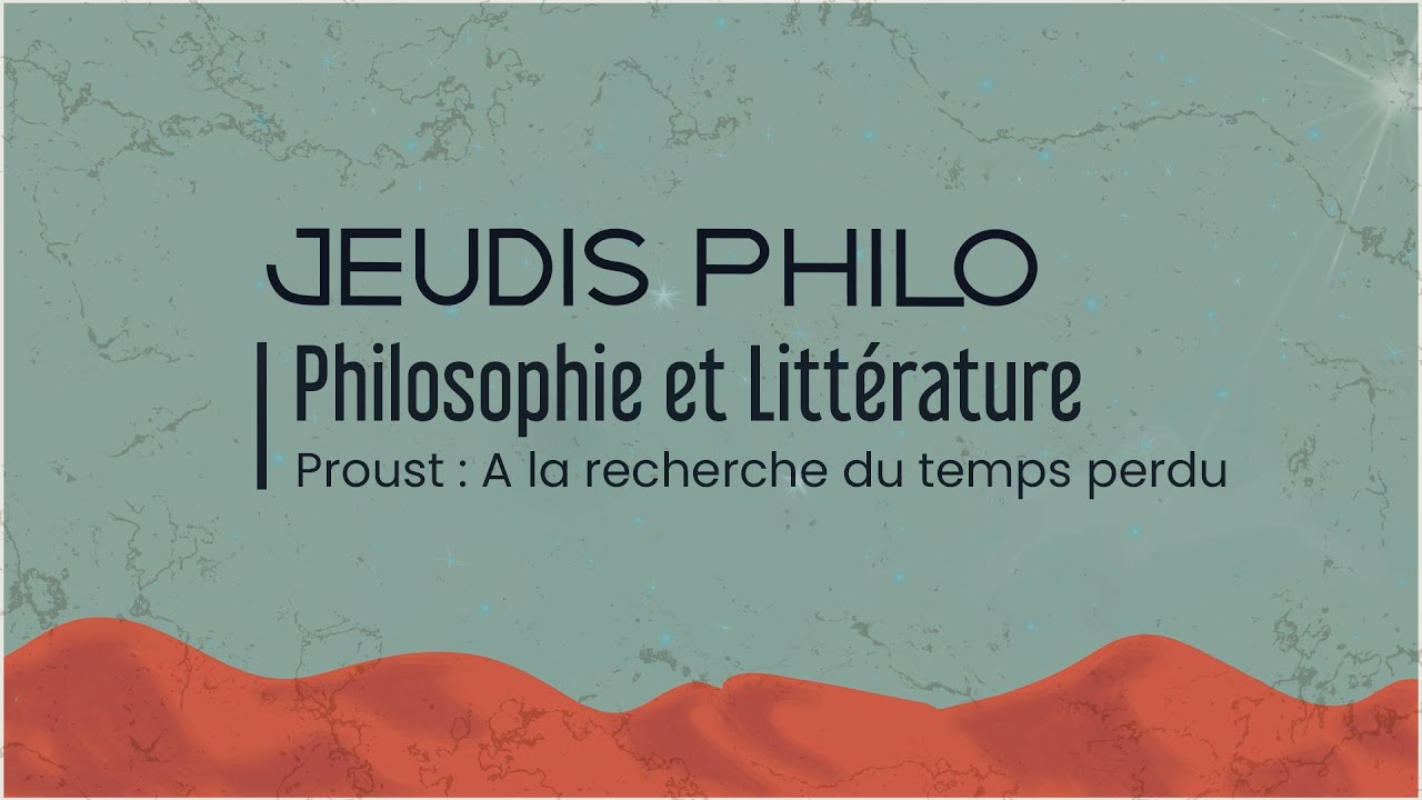 Philosophie et Littérature - Proust : A la recherche du temps perdu - Jeudis Philo