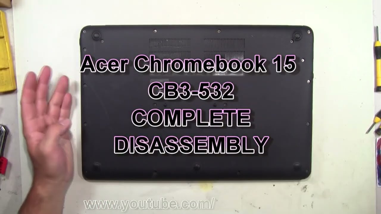 Acer Chromebook 15 CB3-532 Take Apart Complete Disassembly Teardown