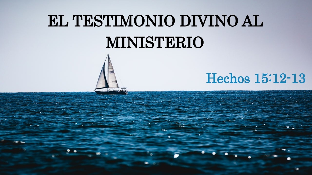 Hechos 15:12-13, El testimonio divino al ministerio