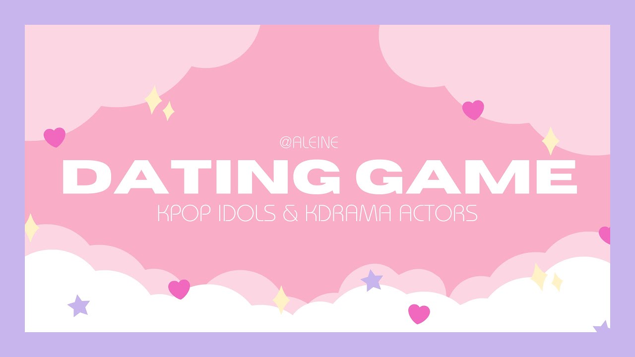 DATING GAME (KPOP IDOLS & KDRAMA ACTORS)