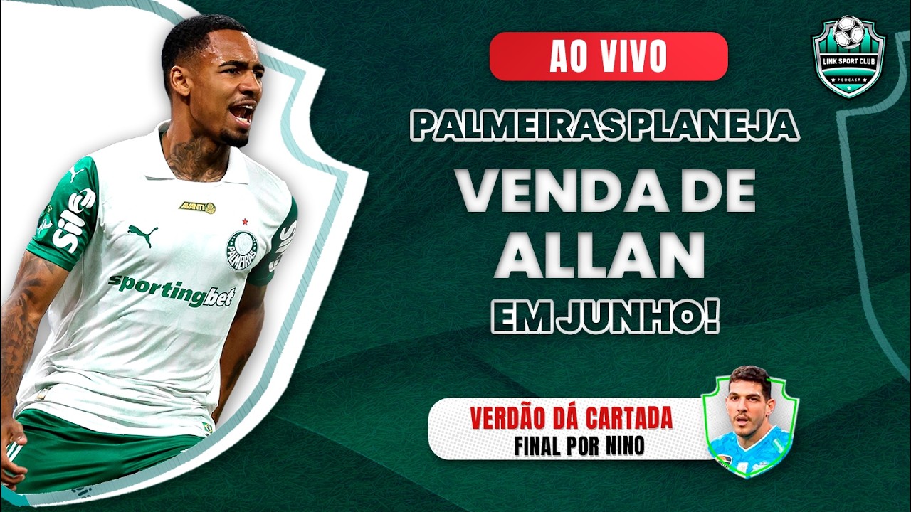 PALMEIRAS PLANEJA VENDA DE ALLAN EM JUNHO, VERDÃO DÁ CARTADA FINAL POR NINO, ESTREIA ARIAS E MAIS!!