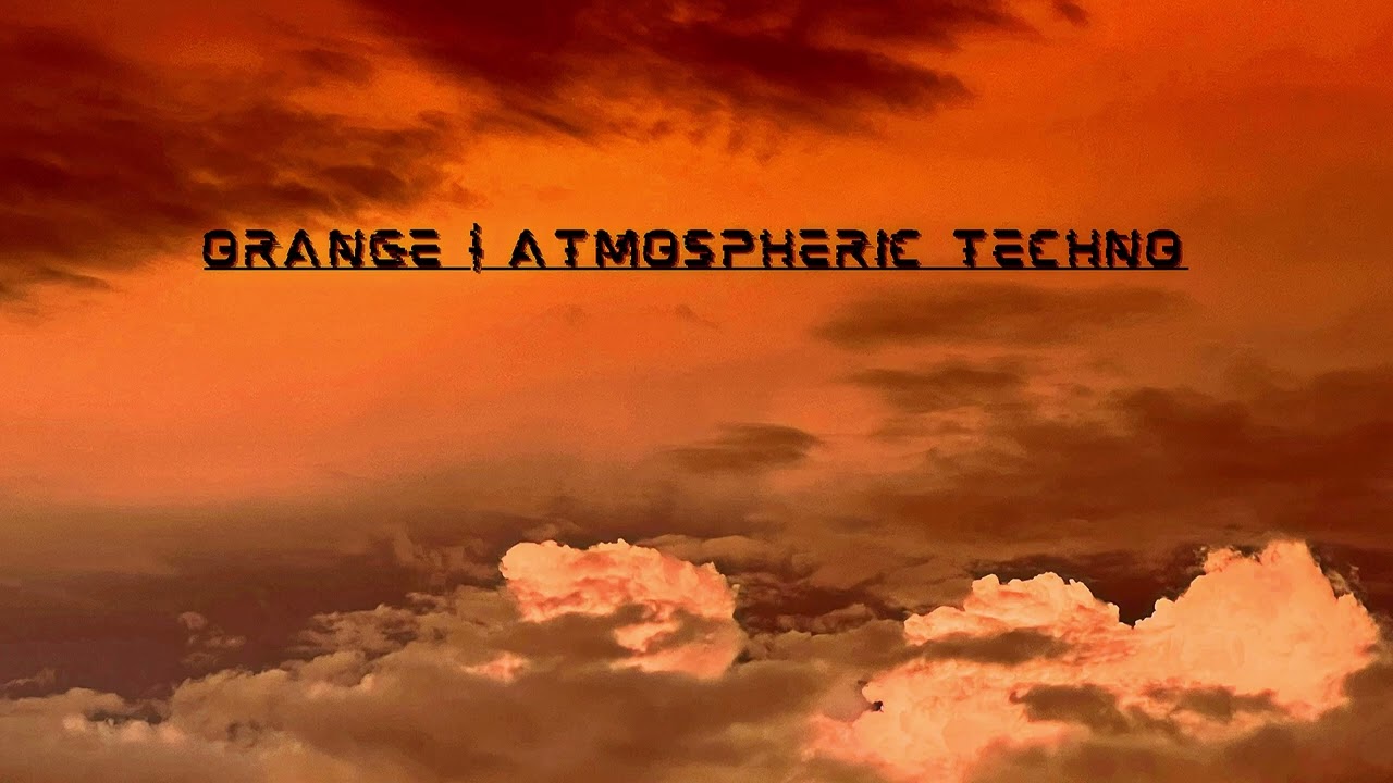 ▂▃▅▇█▓▒ ORANGE ▒▓█▇▅▃▂ | Atmospheric Techno