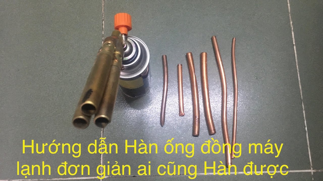 Cách hàn ống đồng máy lạnh mỏ khò bình gas mini đơn giản ai cũng hàn được