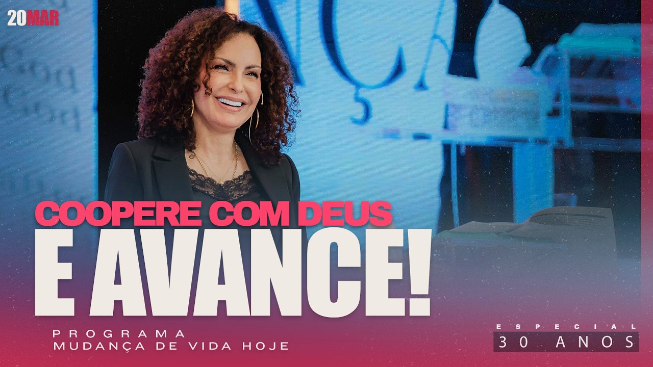 Coopere com Deus e avance! | Mudança de Vida Hoje | 30 anos