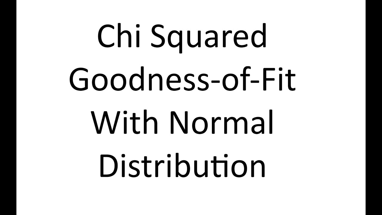 Chi Squared Goodness of Fit - Normal Distribution