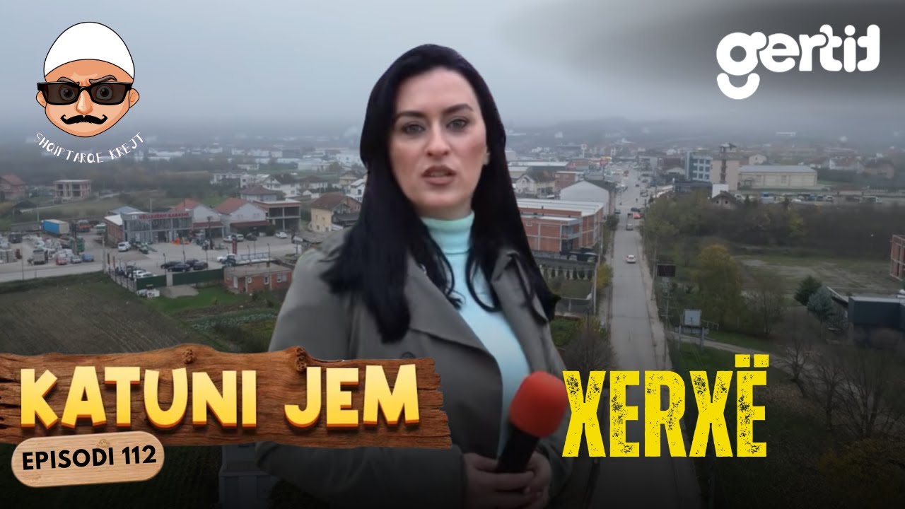 Katuni Jem – Xerxë - Fshati me shumë fise, pak martesa, por respekt pa kufi!