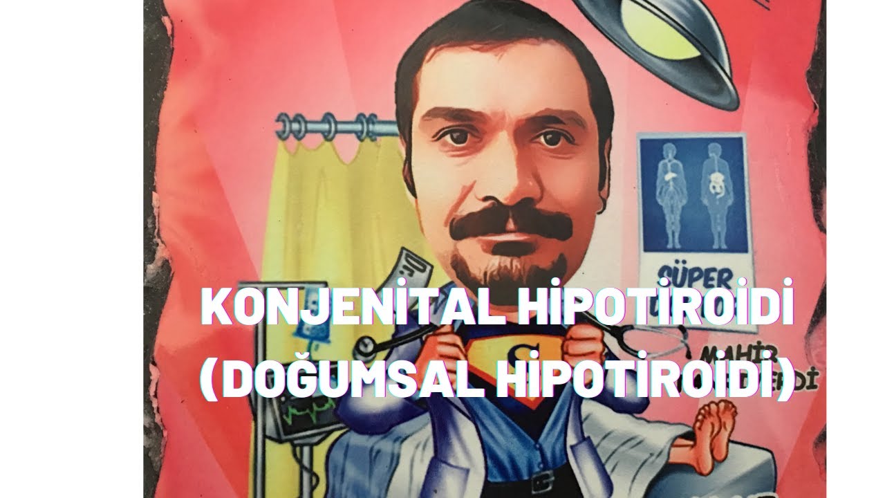 KONJENİTAL HİPOTİROİDİ - DOĞUMSAL TİROİD BOZUKLUĞU