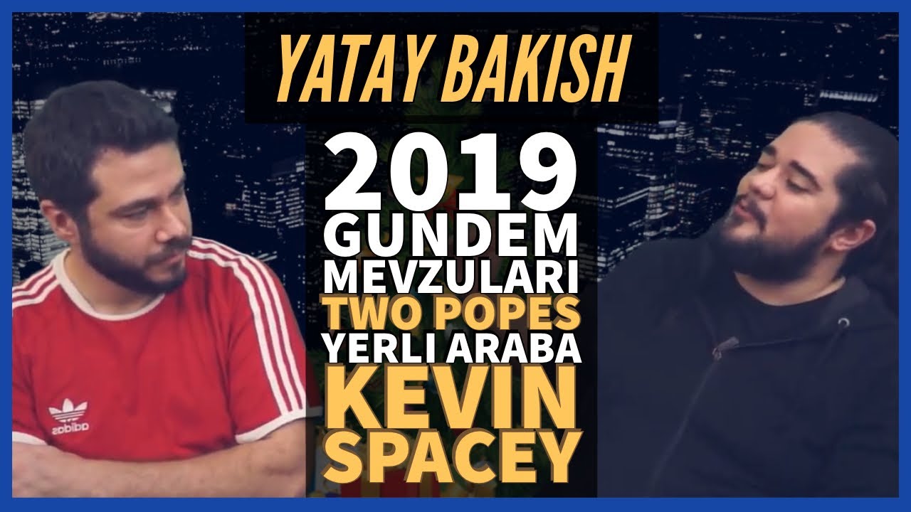 2019 EN'LERİ, KEVIN SPACEY GİZEMİ, YERLİ ARABA, TWO POPES - #YATAYBAKIŞ