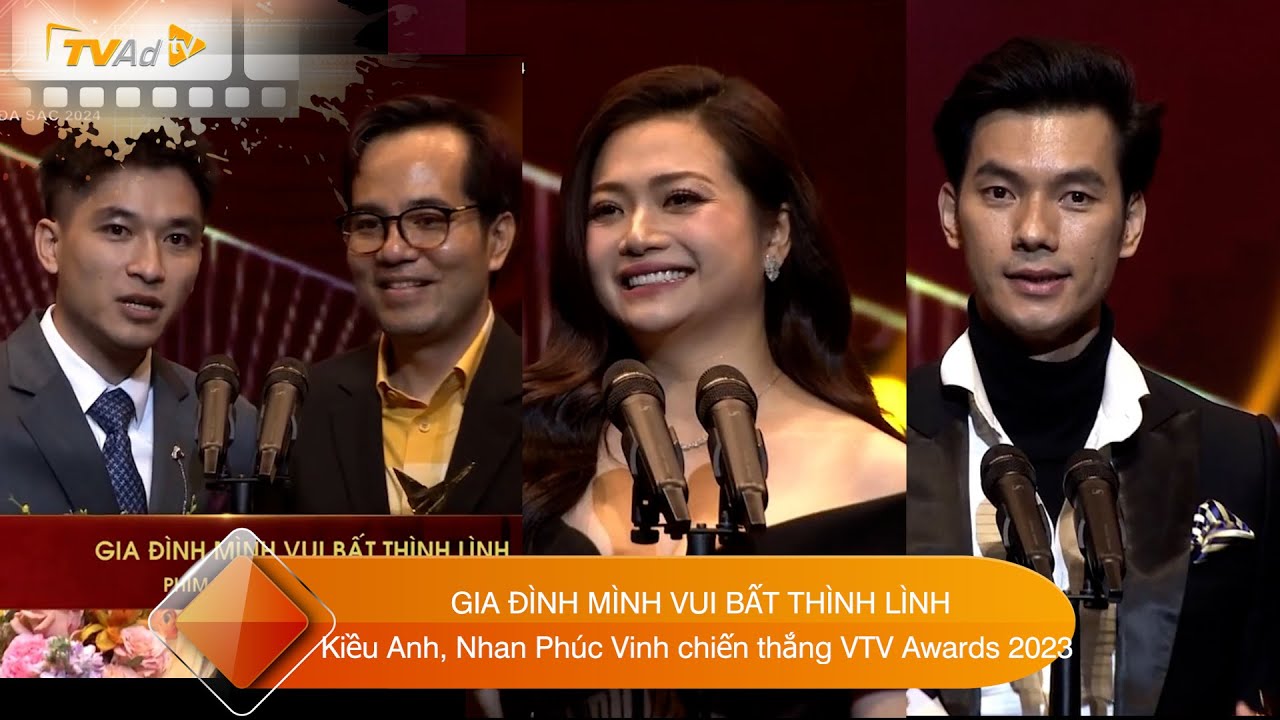 Kiều Anh, Nhan Phúc Vinh và GIA ĐÌNH MÌNH VUI BẤT THÌNH LÌNH chiến thắng tại VTV Awards 2023