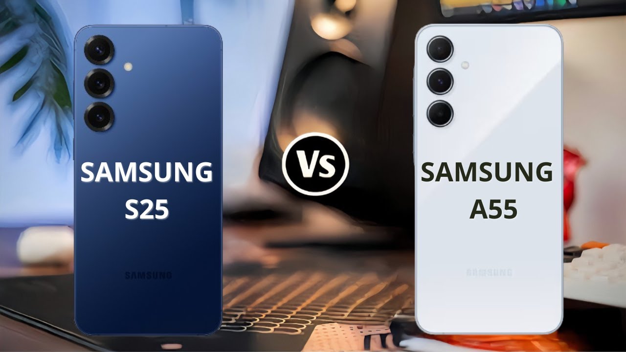 Samsung Galaxy A55 Vs Samsung Galaxy S25