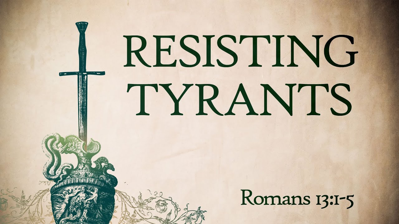 Resisting Tyrants (Romans 13:1-5)