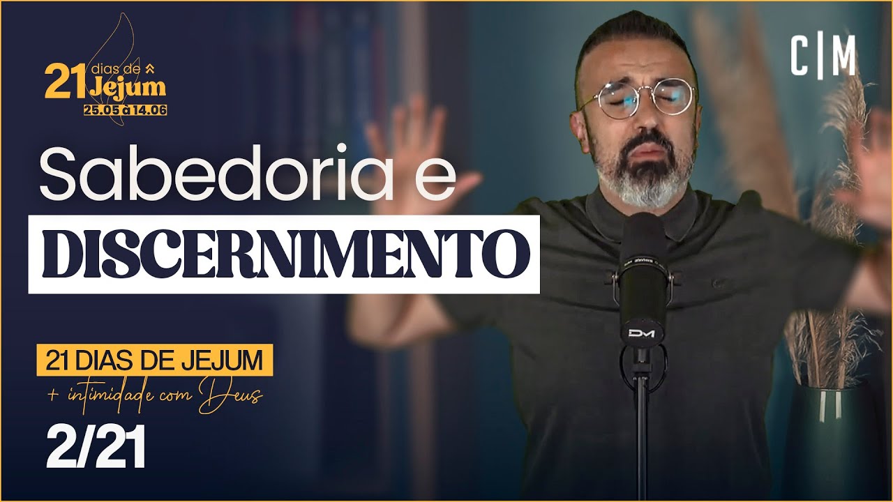 SABEDORIA E DISCERNIMENTO | 21 DIAS DE JEJUM | CM