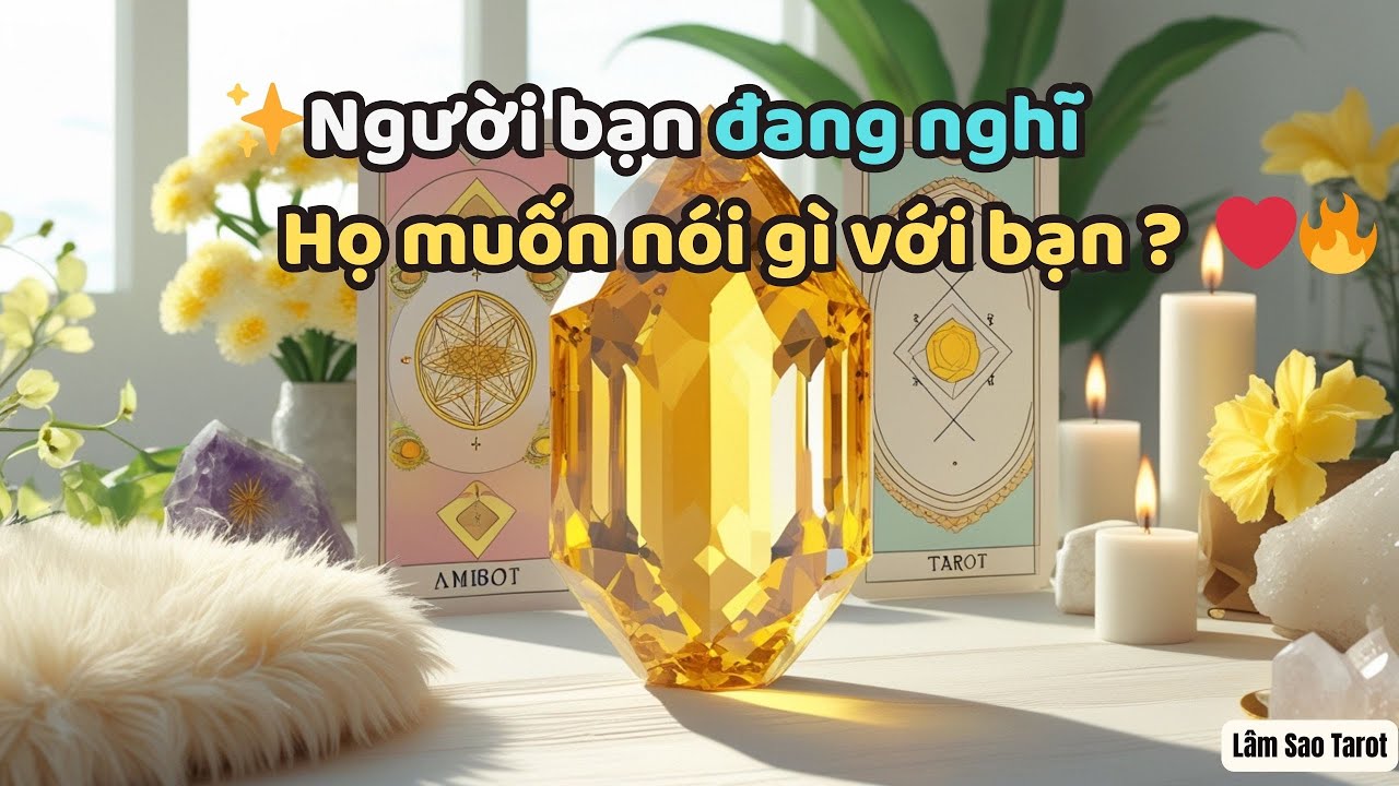 Người bạn đang nghĩ, Họ muốn nói gì với bạn ? #tarot  LÂM SAO TAROT