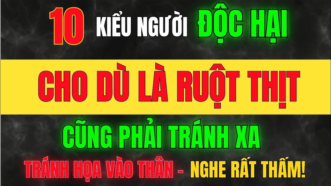 Dù Có Là NGƯỜI THÂN HAY HỌ HÀNG, 10 Kiểu Người Này Bạn Cũng PHẢI TRÁNH XA – Tránh Gặp ĐẠI HỌA