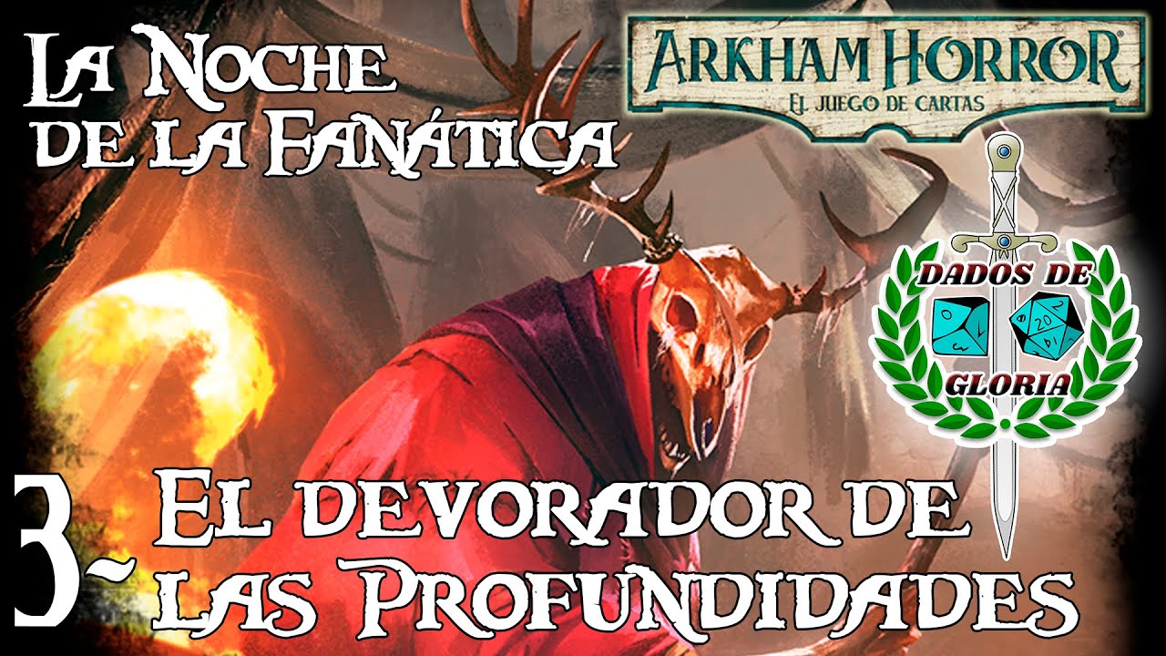 Arkham Horror LCG: 3 El Devorador de las Profundidades 🌙 la Noche de la Fanática 🔥 de la Caja Base 🐙