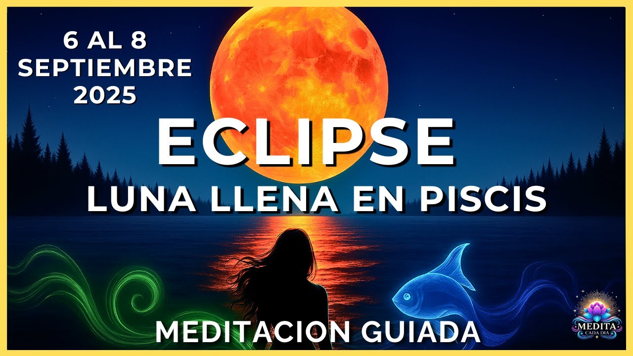 🌕 Meditación ECLIPSE LUNAR Total en PISCIS ✨ Sanación, Liberación y Renacimiento 🌌🕉️