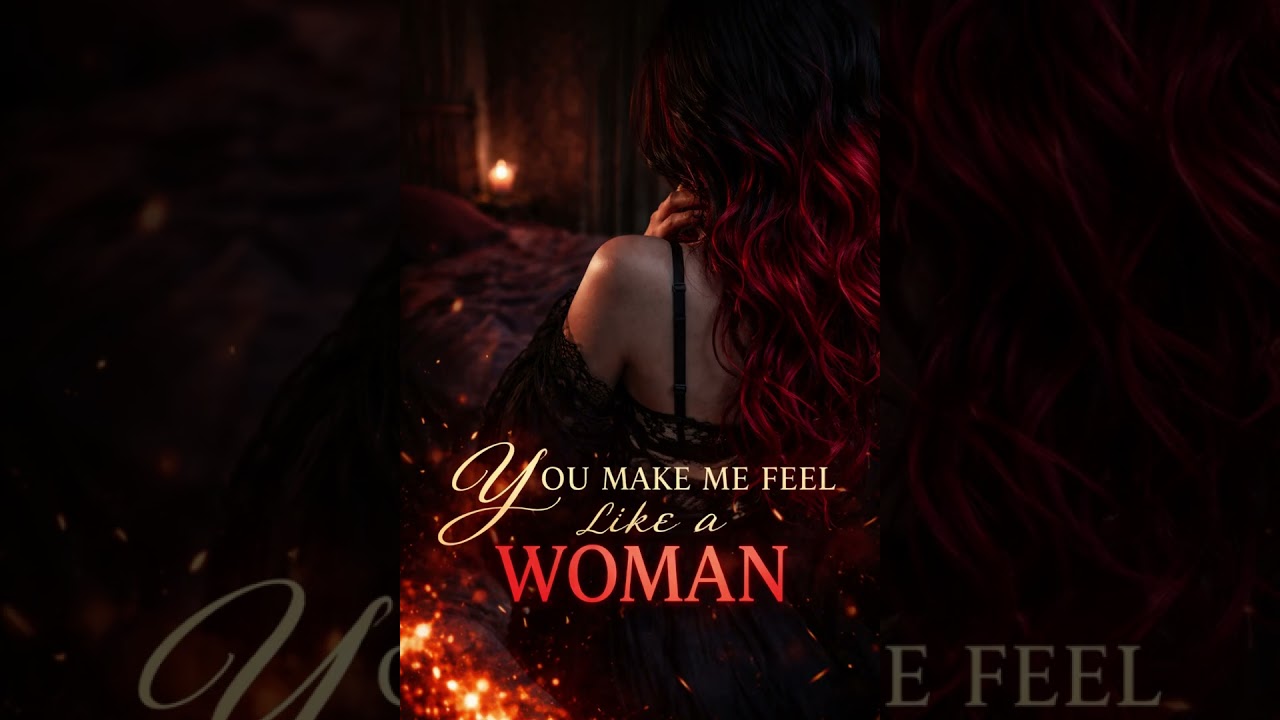 You make me feel like a woman-ZazzChronicles