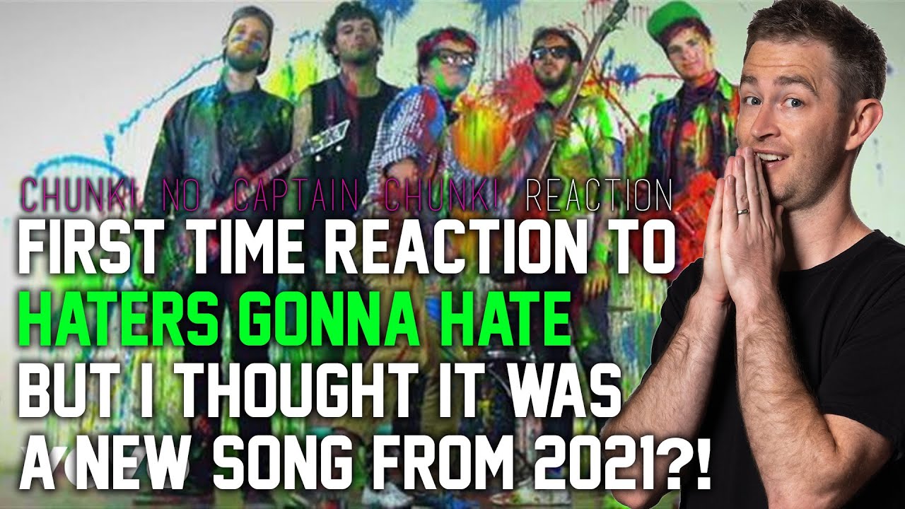 Chunk! No, Captain Chunk! - Haters Gonna Hate REACTION // First time hearing this band... whoops!